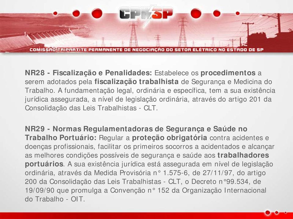 NR29 - Normas Regulamentadoras de Segurança e Saúde no Trabalho Portuário: Regular a proteção obrigatória contra acidentes e doenças profissionais, facilitar os primeiros socorros a acidentados e