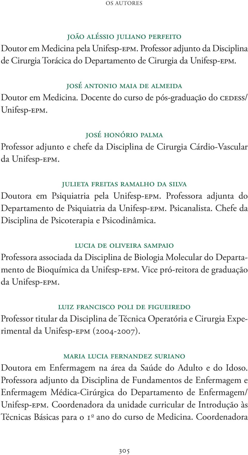 josé honório palma Professor adjunto e chefe da Disciplina de Cirurgia Cárdio-Vascular julieta freitas ramalho da silva Doutora em Psiquiatria pela Unifesp-epm.