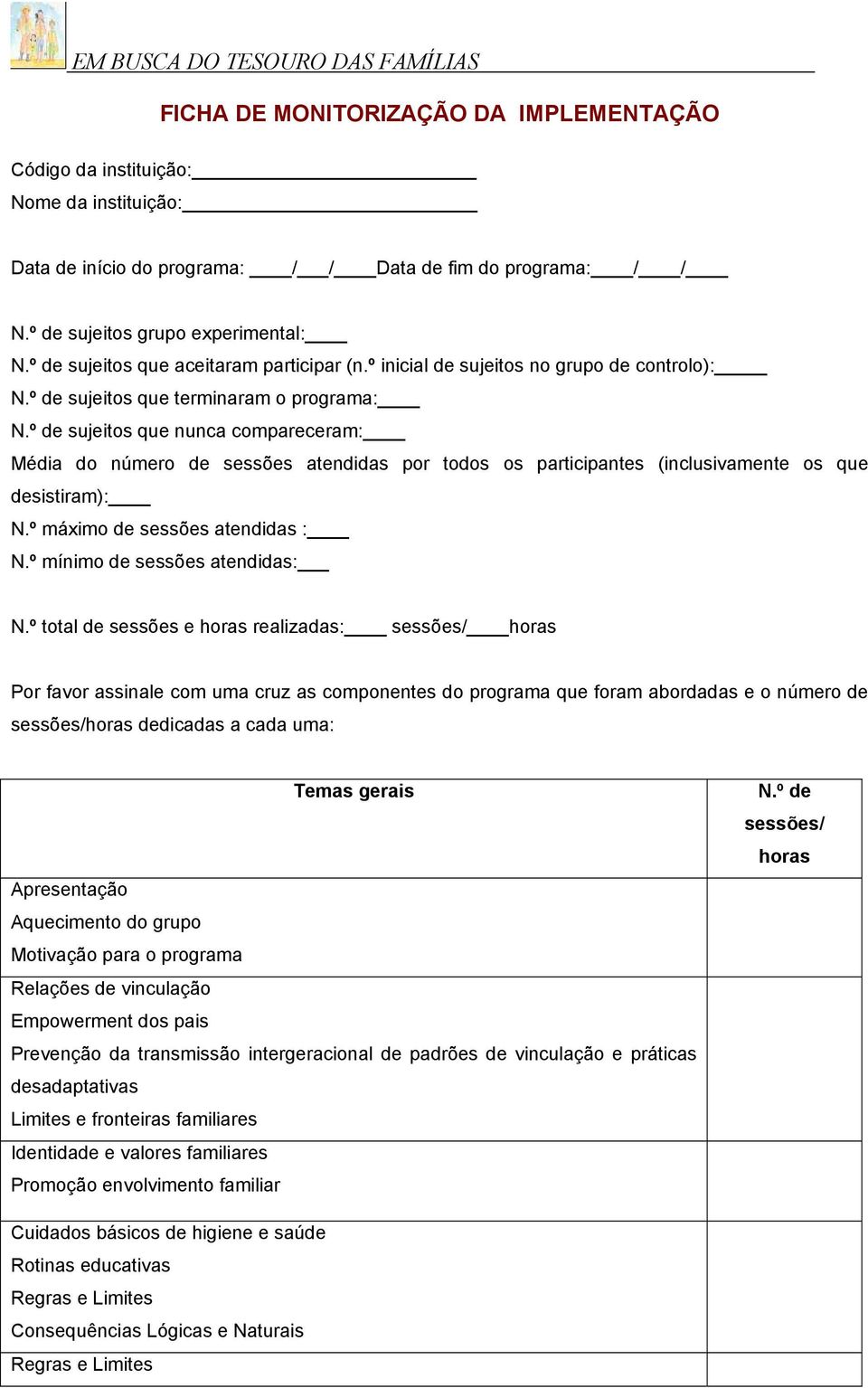 º de sujeitos que nunca compareceram: Média do número de sessões atendidas por todos os participantes (inclusivamente os que desistiram): N.º máximo de sessões atendidas : N.