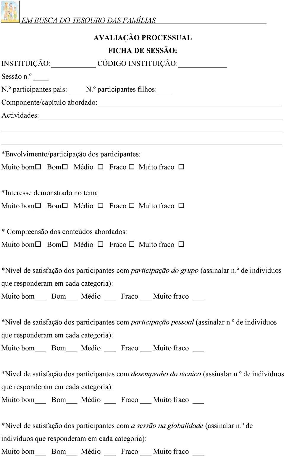 Médio Fraco Muito fraco * Compreensão dos conteúdos abordados: Muito bom Bom Médio Fraco Muito fraco *Nível de satisfação dos participantes com participação do grupo (assinalar n.