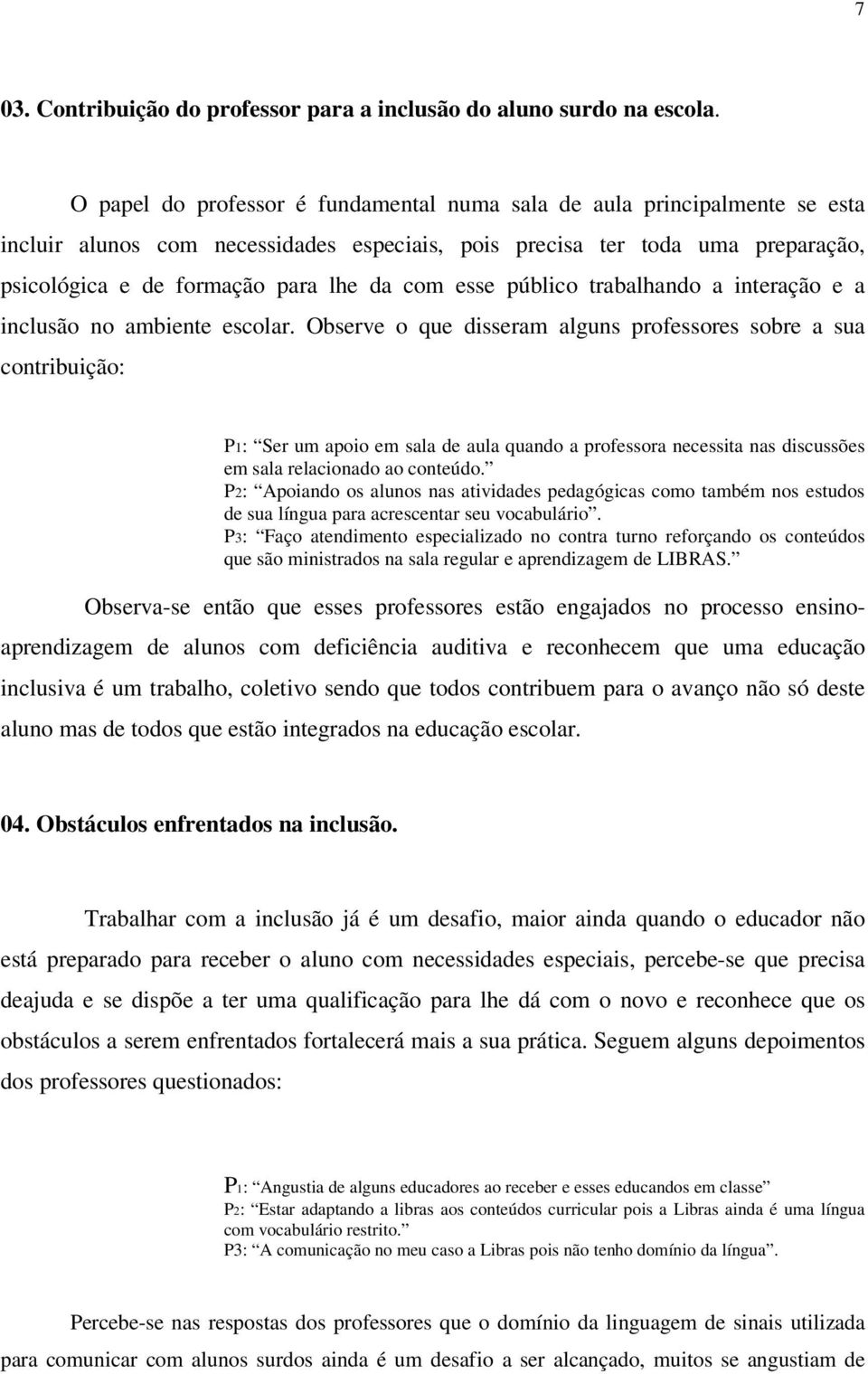 esse público trabalhando a interação e a inclusão no ambiente escolar.