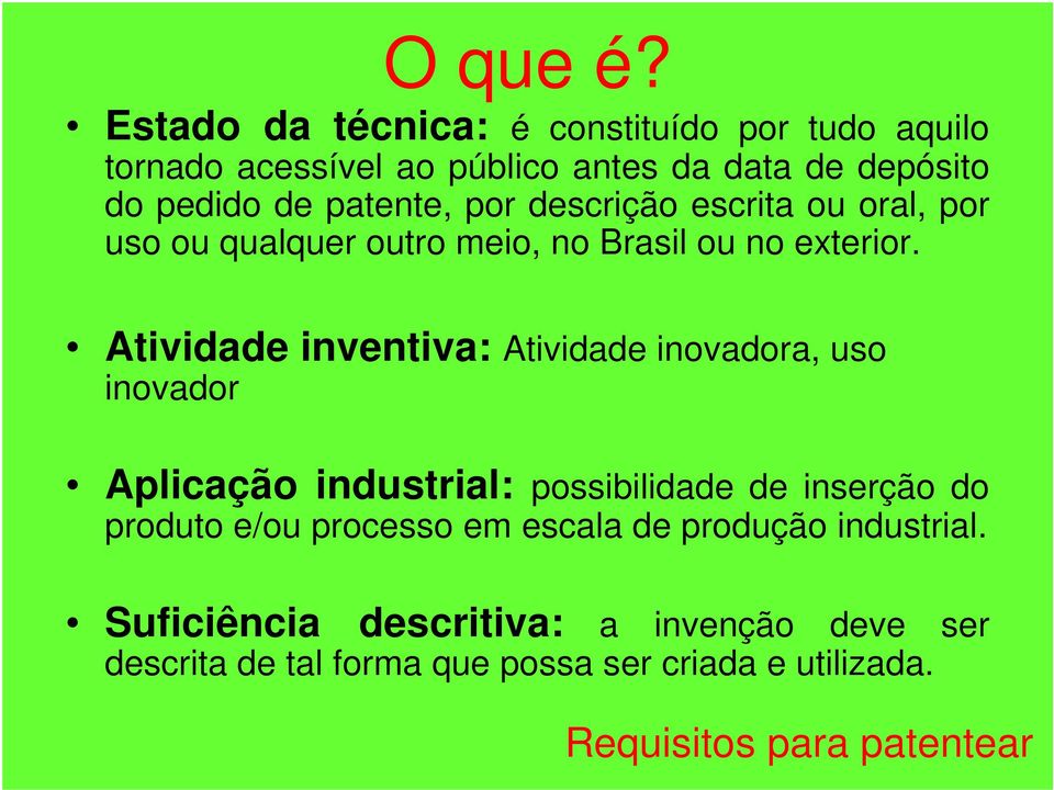 por descrição escrita ou oral, por uso ou qualquer outro meio, no Brasil ou no exterior.