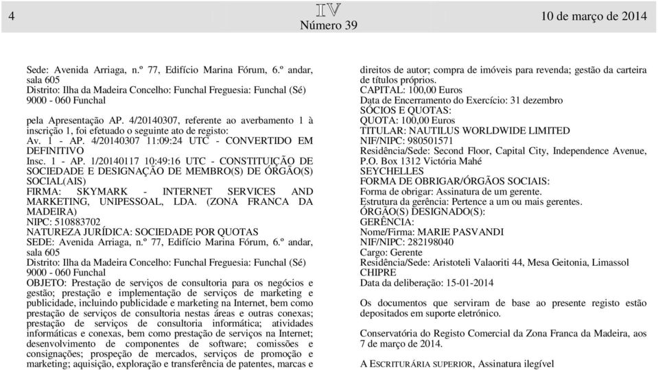 1/20140117 10:49:16 UTC - CONSTITUIÇÃO DE SOCIEDADE E DESIGNAÇÃO DE MEMBRO(S) DE ÓRGÃO(S) SOCIAL(AIS) FIRMA: SKYMARK - INTERNET SERVICES AND MARKETING, UNIPESSOAL, LDA.