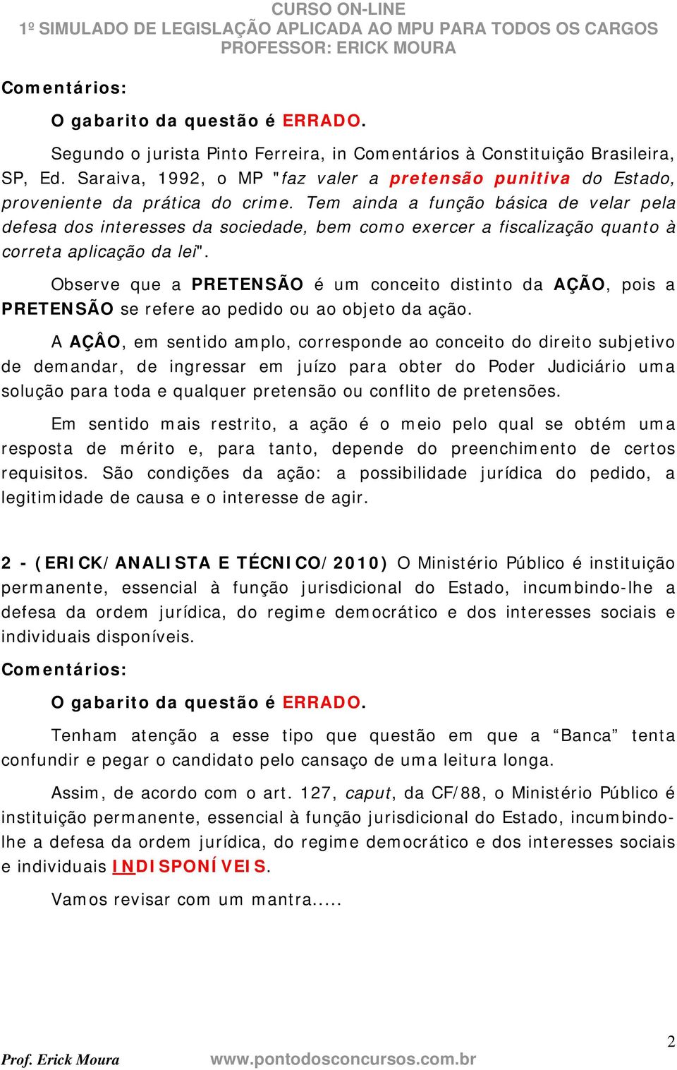 Observe que a PRETENSÃO é um conceito distinto da AÇÃO, pois a PRETENSÃO se refere ao pedido ou ao objeto da ação.