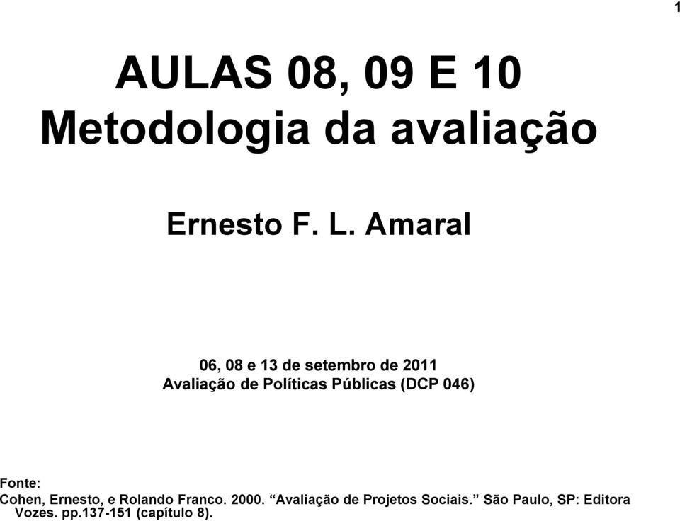 Públicas (DCP 046) Fonte: Cohen, Ernesto, e Rolando Franco. 2000.