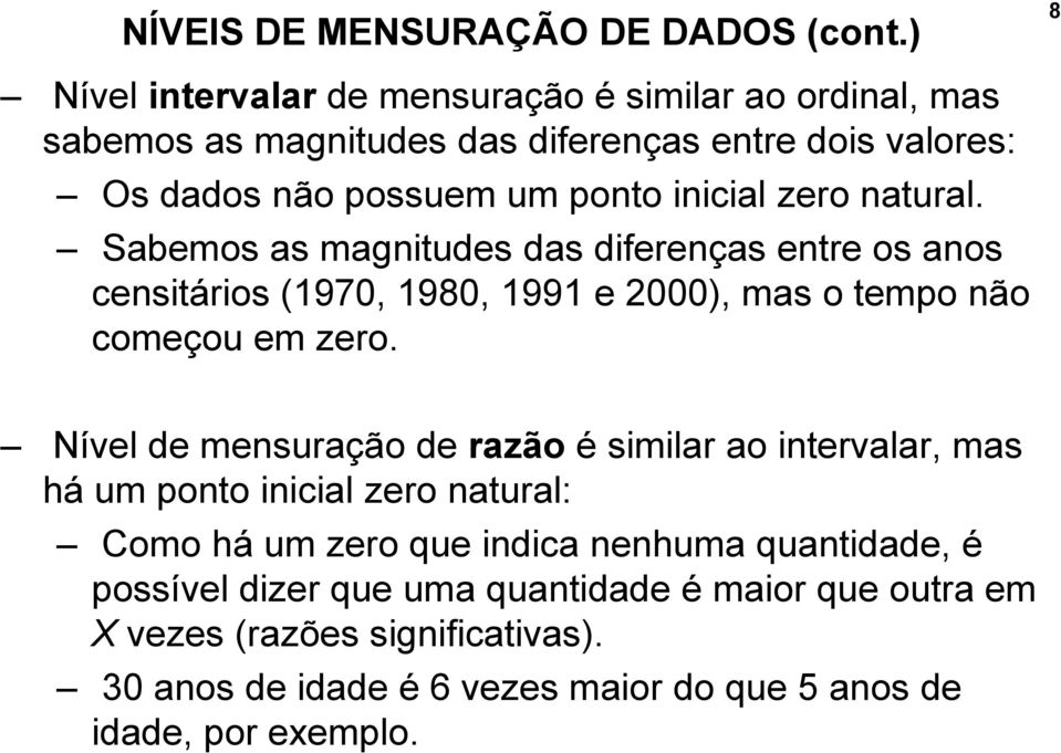 zero natural. Sabemos as magnitudes das diferenças entre os anos censitários (1970, 1980, 1991 e 2000), mas o tempo não começou em zero.