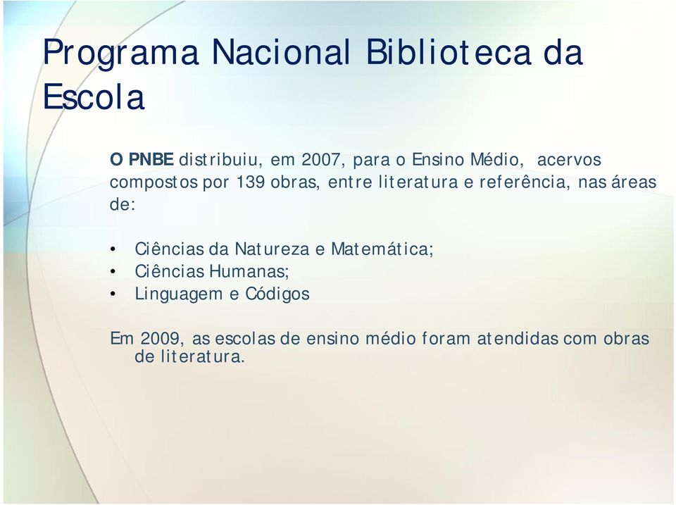 nas áreas de: Ciências da Natureza e Matemática; Ciências Humanas; Linguagem e