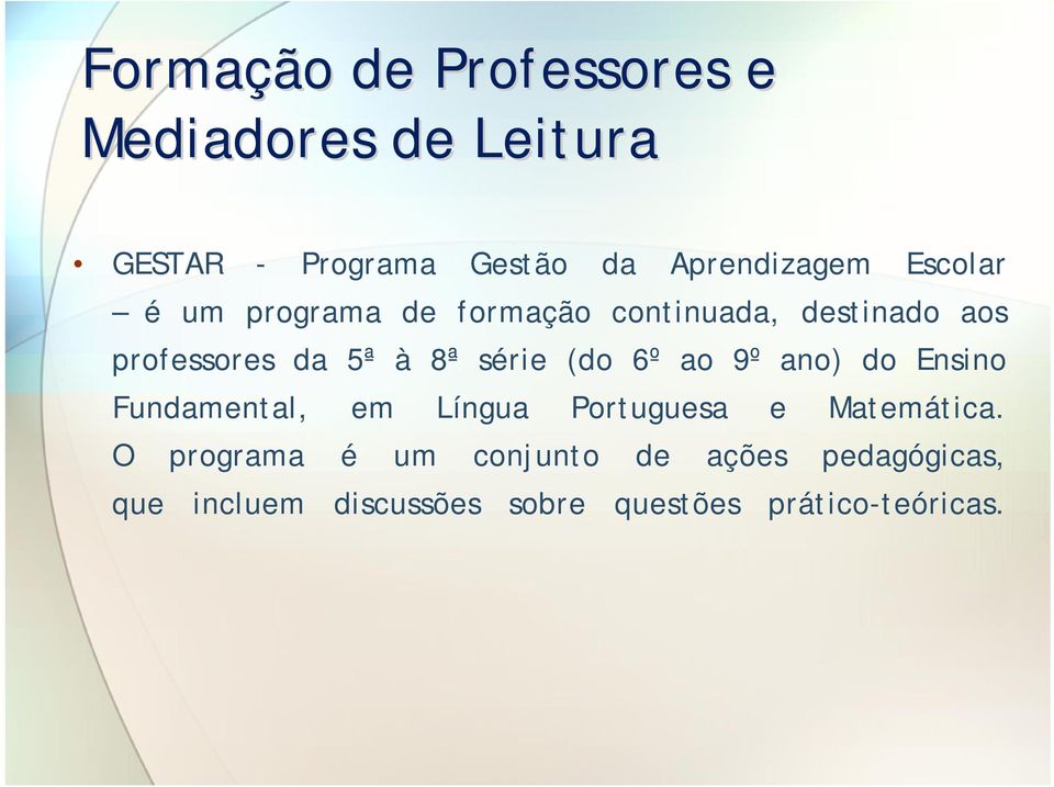 (do 6º ao 9º ano) do Ensino Fundamental, em Língua Portuguesa e Matemática.