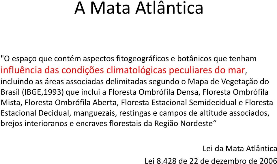 Floresta Ombrófila Mista, Floresta Ombrófila Aberta, Floresta Estacional Semidecidual e Floresta Estacional Decidual, manguezais, restingas e