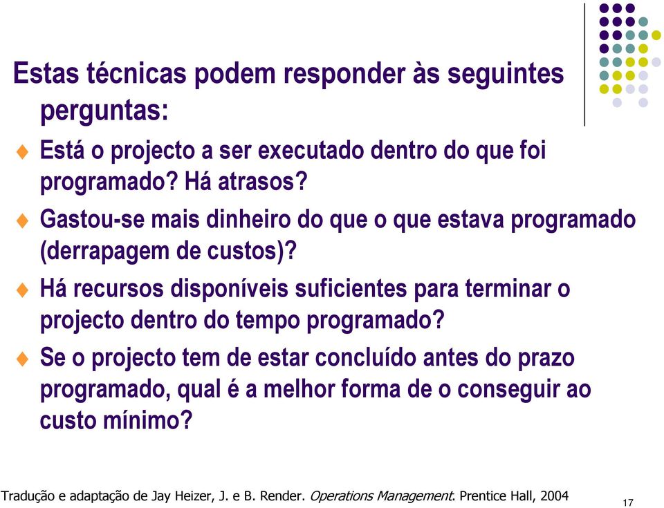 Há recursos disponíveis suficientes para terminar o projecto dentro do tempo programado?