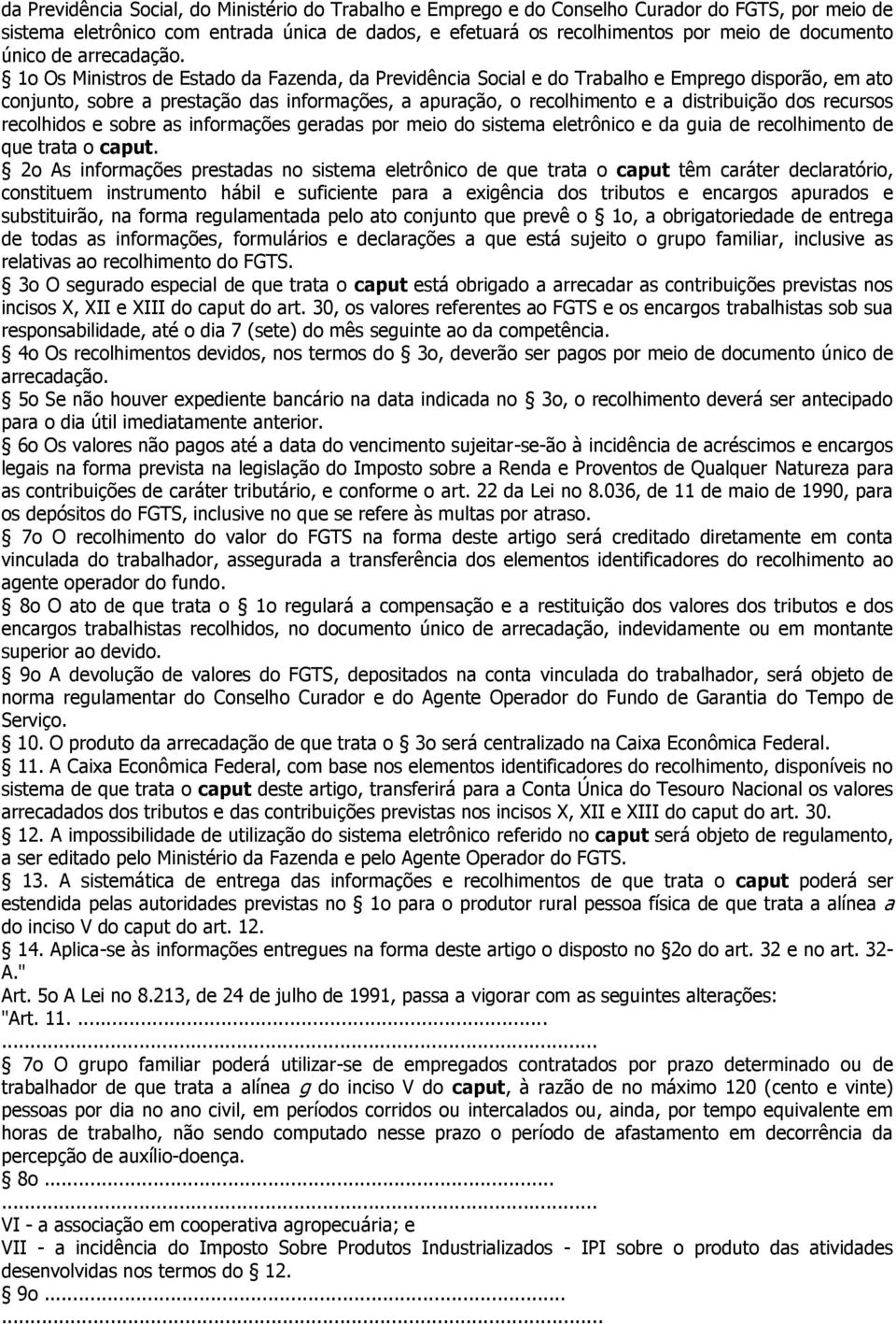 1o Os Ministros de Estado da Fazenda, da Previdência Social e do Trabalho e Emprego disporão, em ato conjunto, sobre a prestação das informações, a apuração, o recolhimento e a distribuição dos