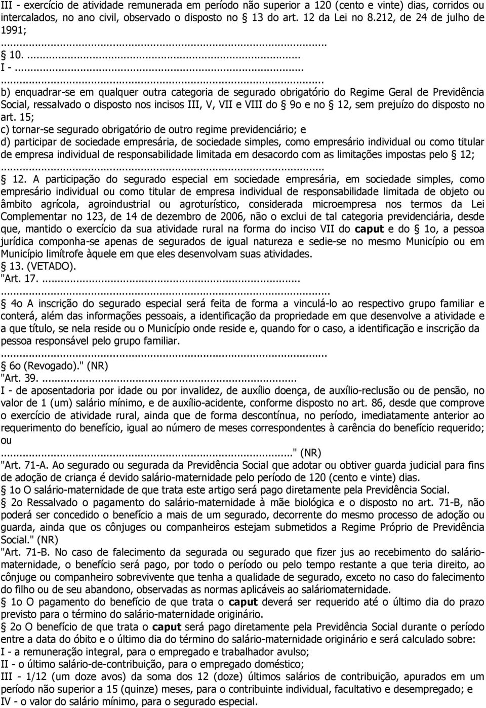 .. b) enquadrar-se em qualquer outra categoria de segurado obrigatório do Regime Geral de Previdência Social, ressalvado o disposto nos incisos III, V, VII e VIII do 9o e no 12, sem prejuízo do