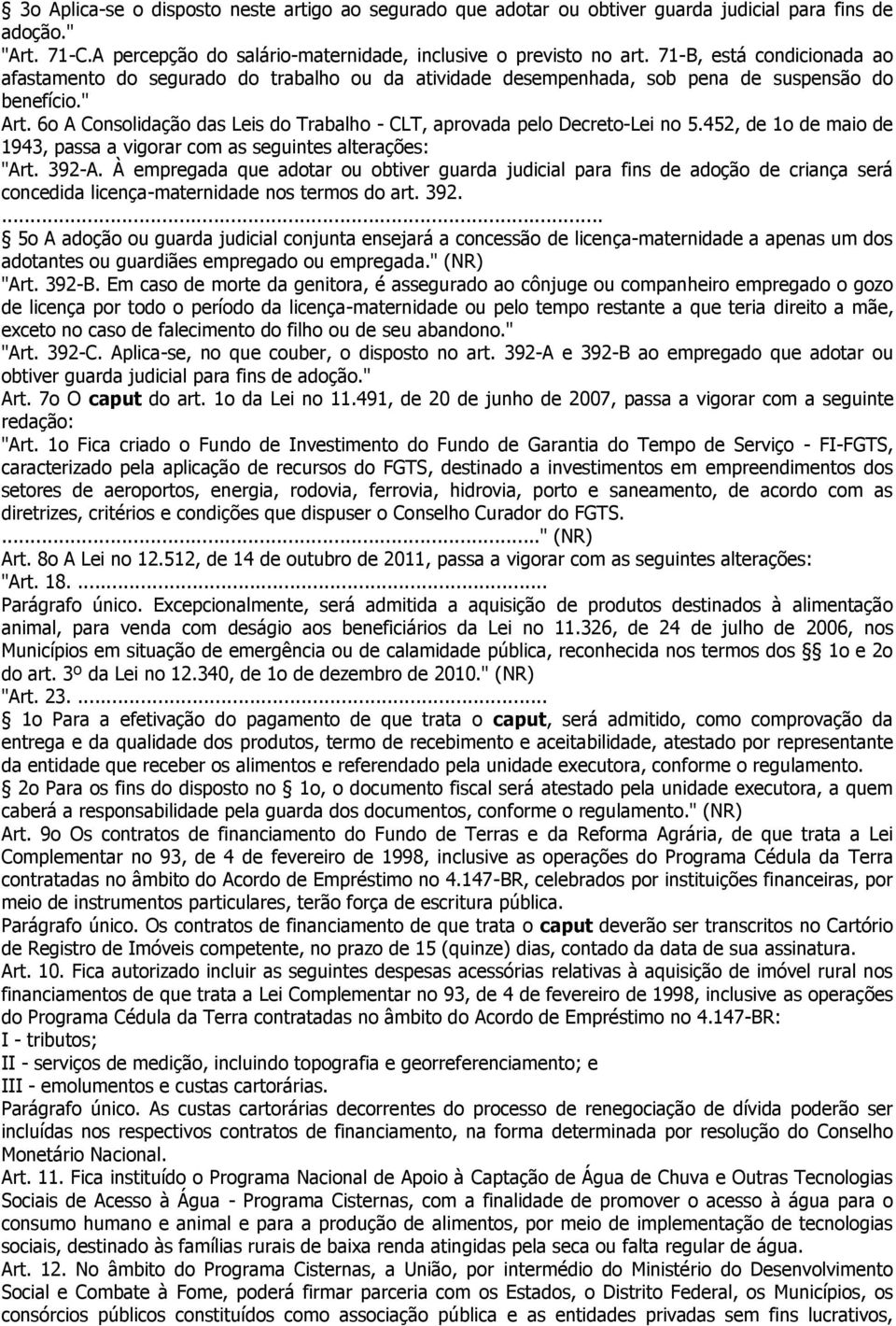 6o A Consolidação das Leis do Trabalho - CLT, aprovada pelo Decreto-Lei no 5.452, de 1o de maio de 1943, passa a vigorar com as seguintes alterações: "Art. 392-A.