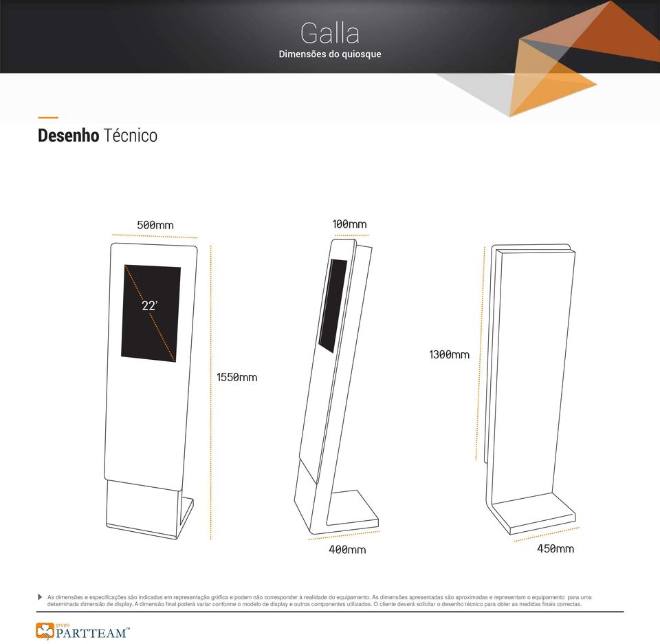 As dimensões apresentadas são aproximadas e representam o equipamento para uma determinada dimensão de display.