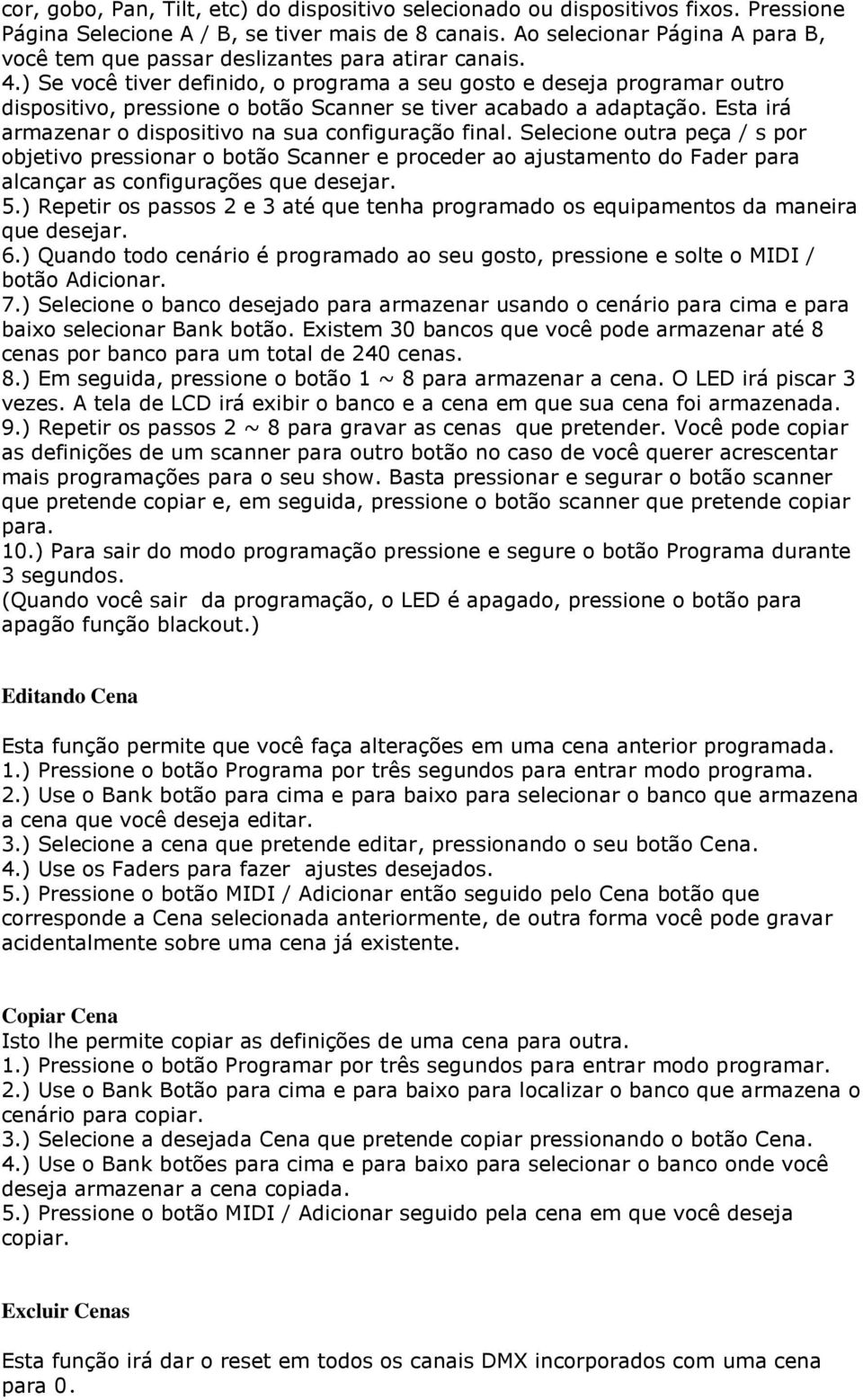 ) Se você tiver definido, o programa a seu gosto e deseja programar outro dispositivo, pressione o botão Scanner se tiver acabado a adaptação.