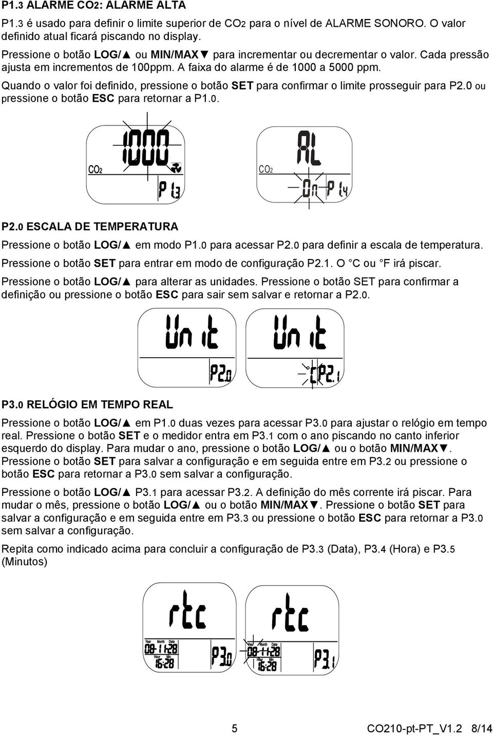 Quando o valor foi definido, pressione o botão SET para confirmar o limite prosseguir para P2.0 ou pressione o botão ESC para retornar a P1.0. CO2 P2.