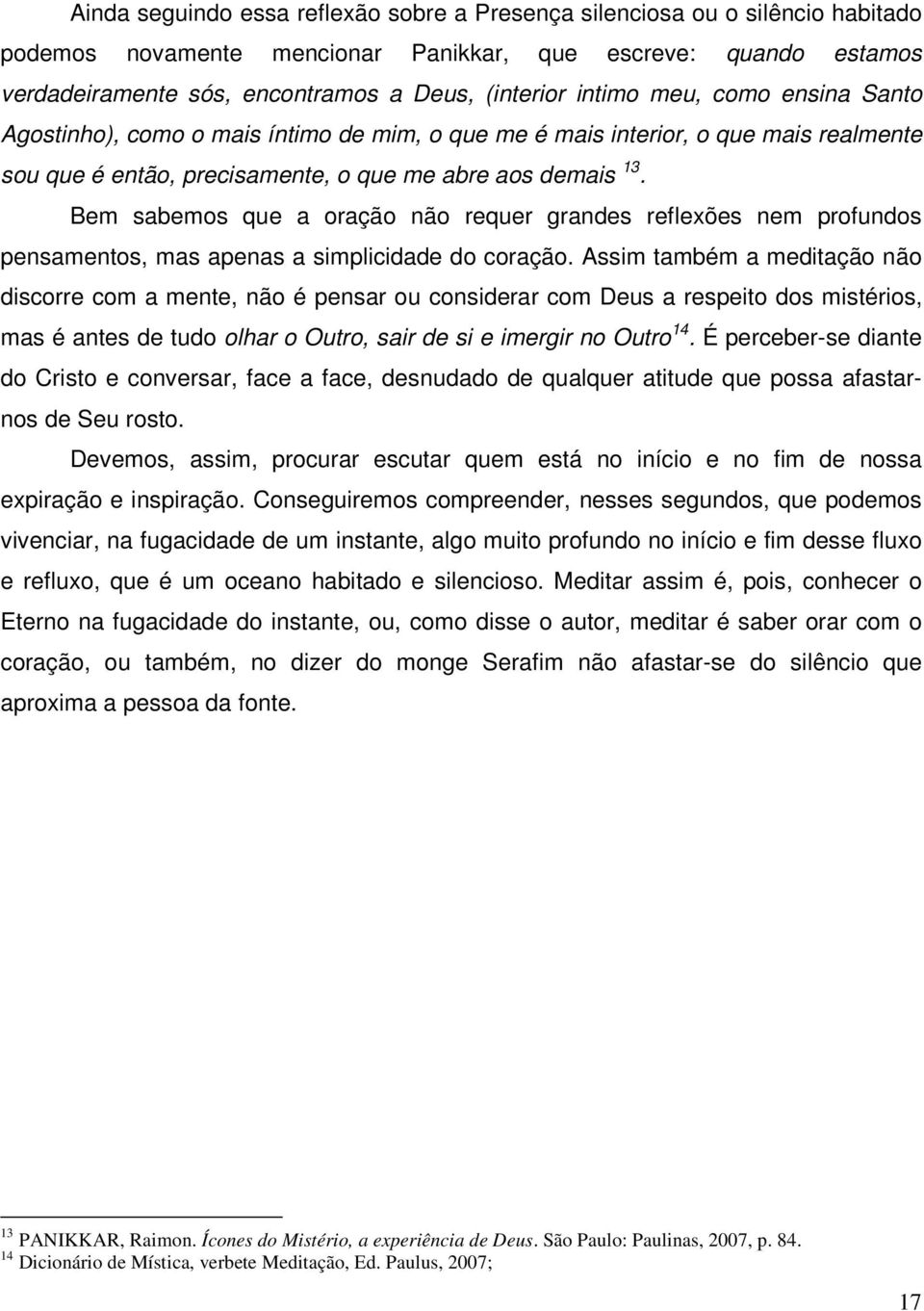 Bem sabemos que a oração não requer grandes reflexões nem profundos pensamentos, mas apenas a simplicidade do coração.