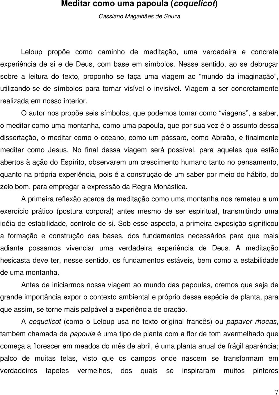 Viagem a ser concretamente realizada em nosso interior.