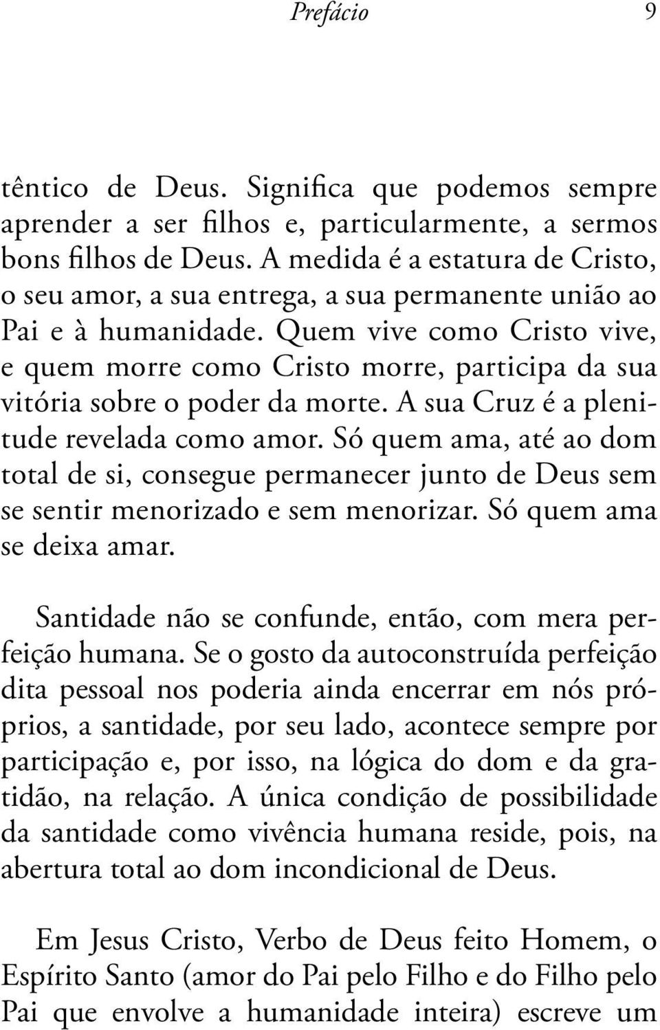 Quem vive como Cristo vive, e quem morre como Cristo morre, participa da sua vitória sobre o poder da morte. A sua Cruz é a plenitude revelada como amor.