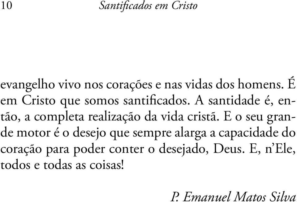 A santidade é, então, a completa realização da vida cristã.