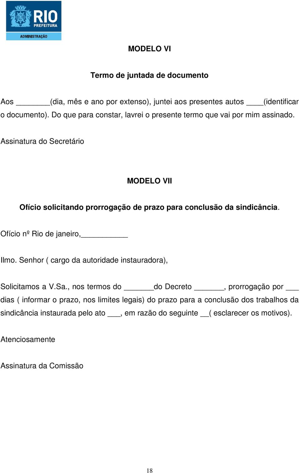 Assinatura do Secretário MODELO VII Ofício solicitando prorrogação de prazo para conclusão da sindicância. Ofício nº Rio de janeiro, Ilmo.
