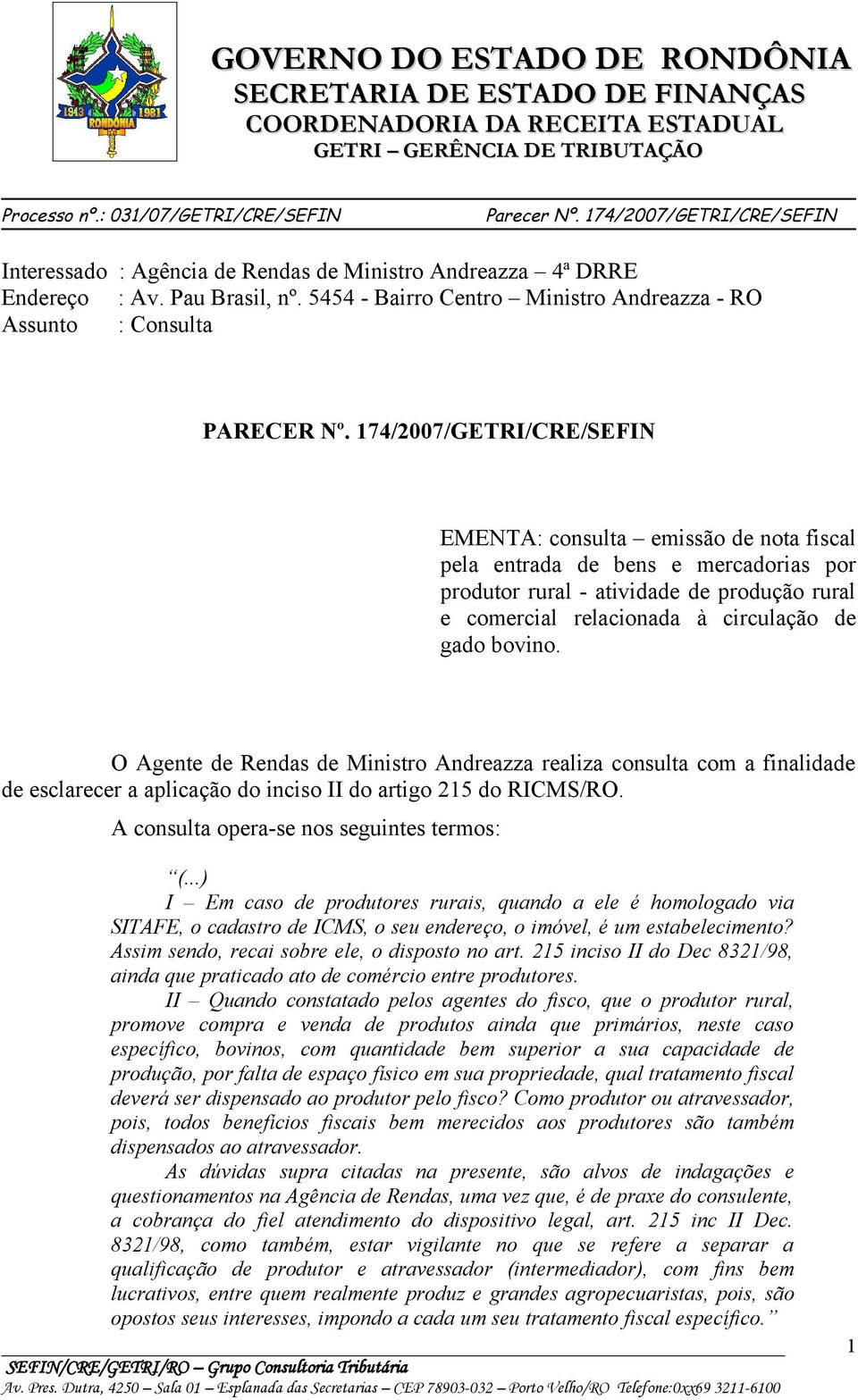 bovino. O Agente de Rendas de Ministro Andreazza realiza consulta com a finalidade de esclarecer a aplicação do inciso II do artigo 215 do RICMS/RO. A consulta opera-se nos seguintes termos: (.