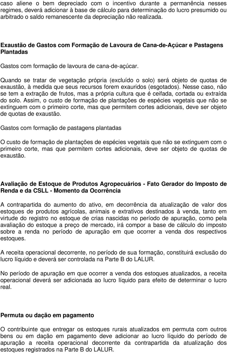 Quando se tratar de vegetação própria (excluído o solo) será objeto de quotas de exaustão, à medida que seus recursos forem exauridos (esgotados).