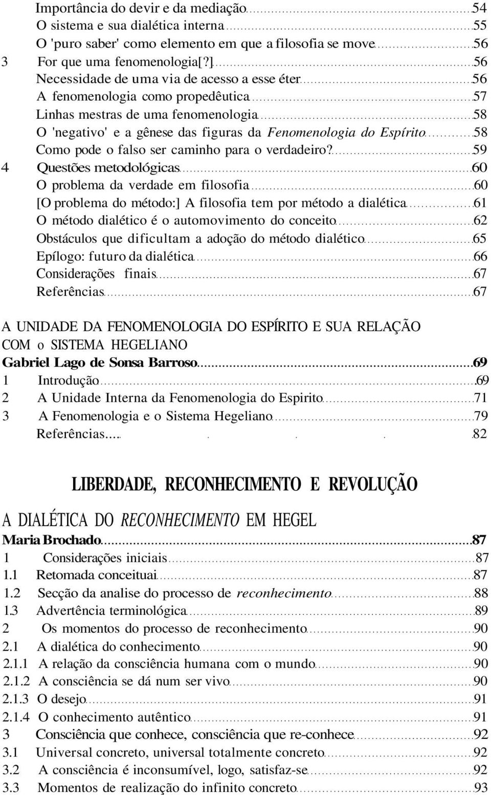 Como pode o falso ser caminho para o verdadeiro?