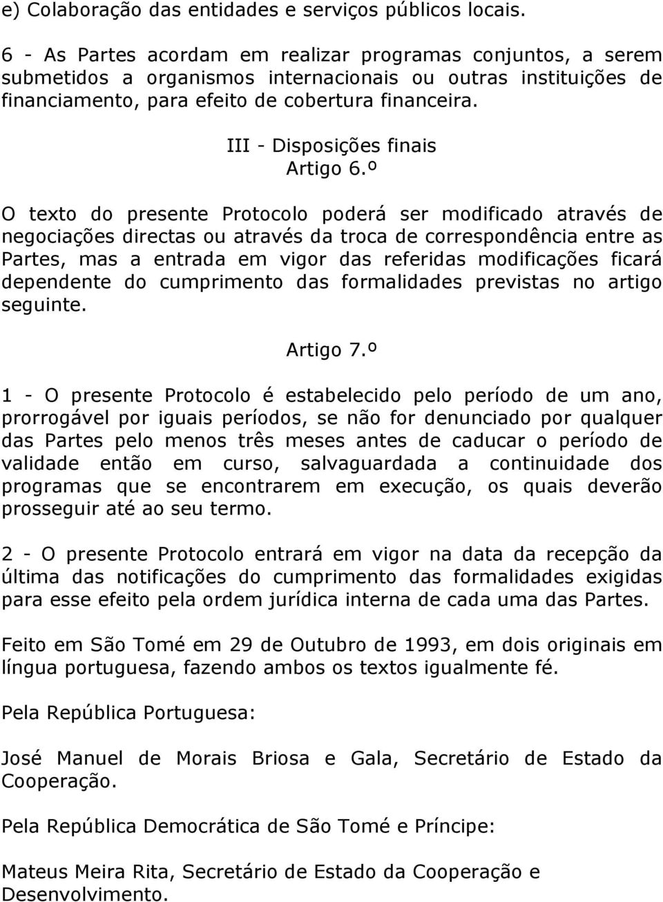 III - Disposições finais Artigo 6.