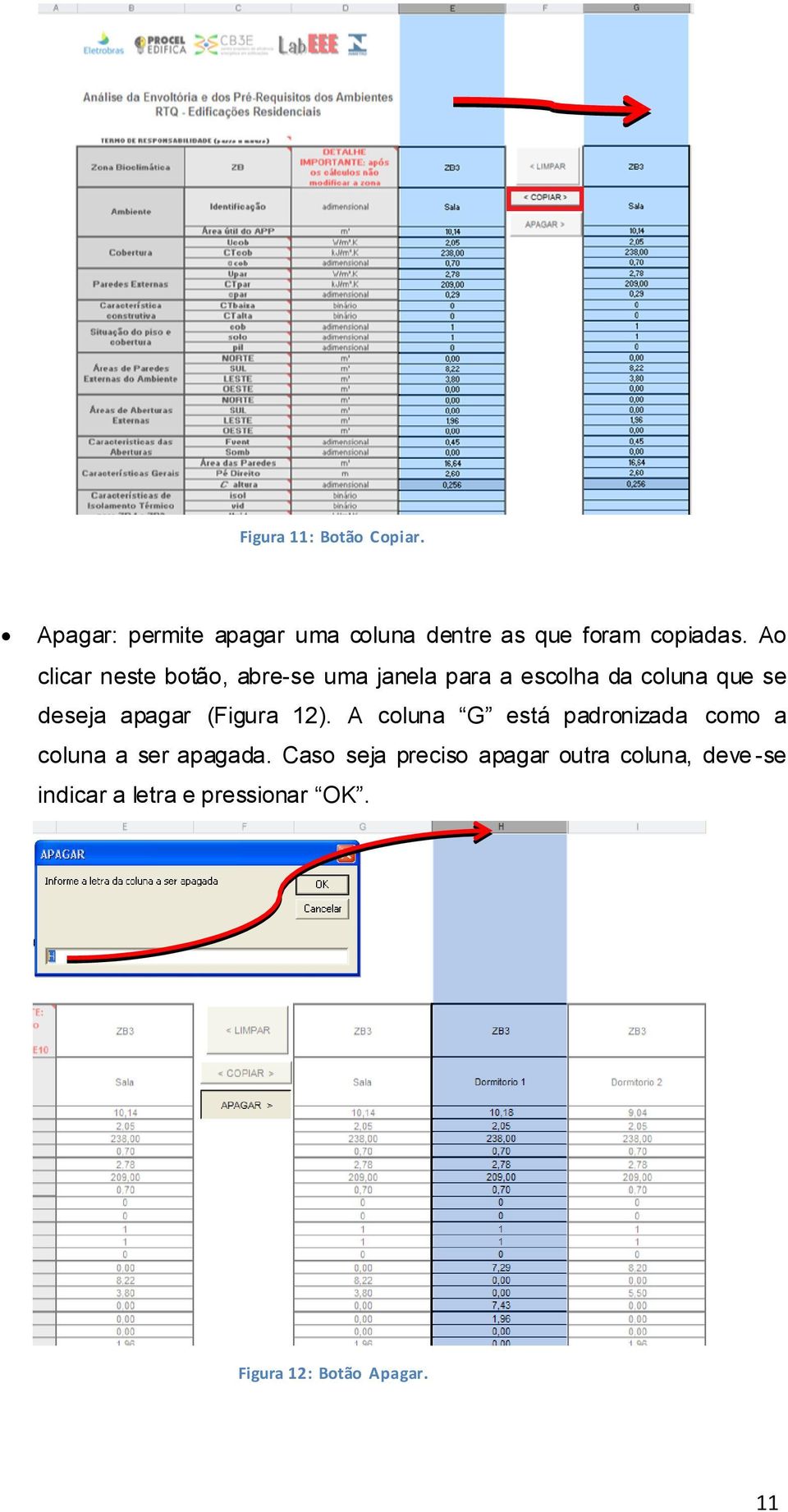 (Figura 12). A coluna G está padronizada como a coluna a ser apagada.