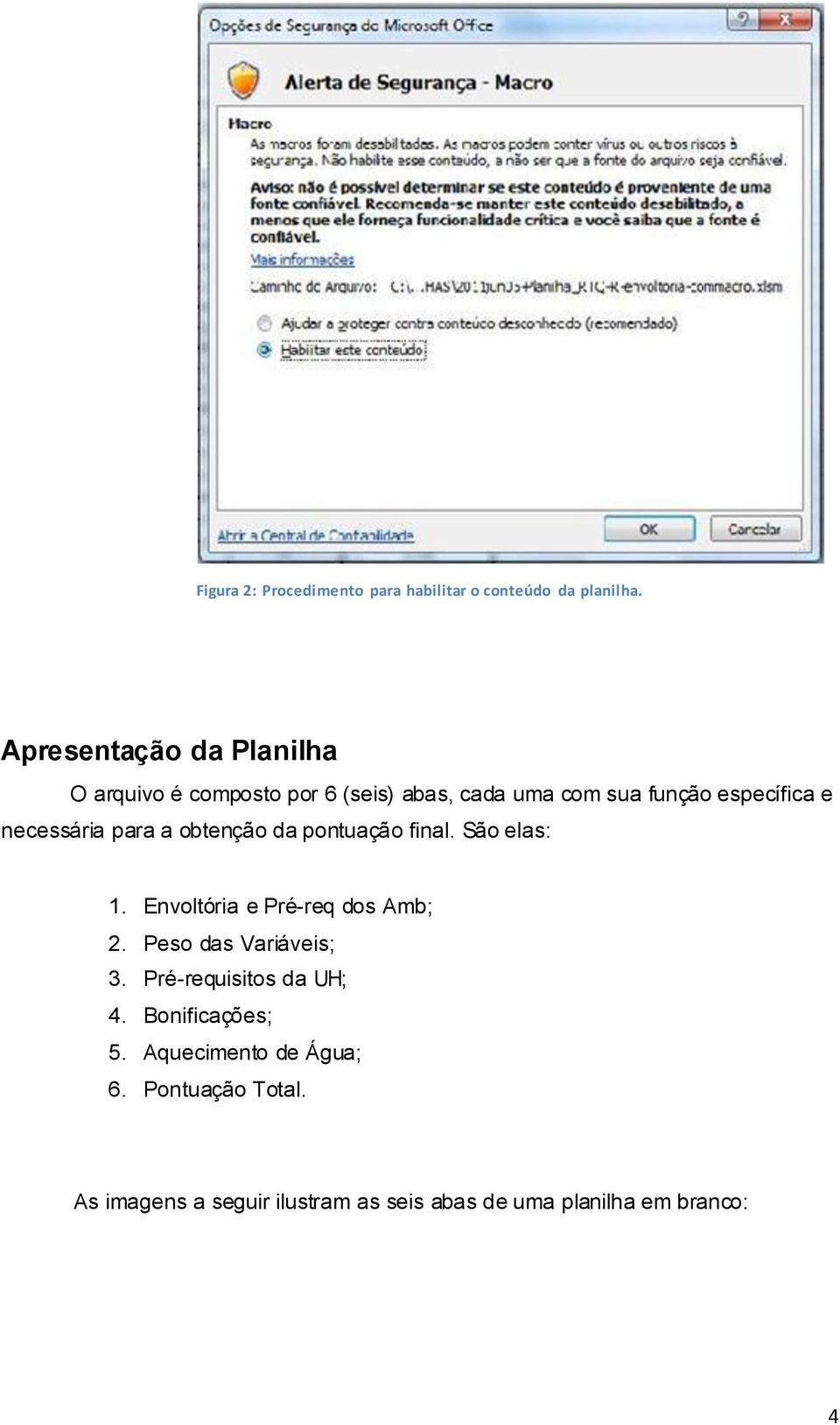 necessária para a obtenção da pontuação final. São elas: 1. Envoltória e Pré-req dos Amb; 2.