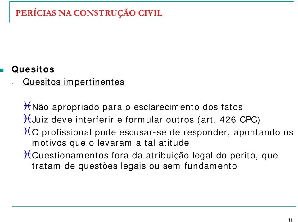 426 CPC) O profissional pode escusar-se de responder, apontando os motivos que o