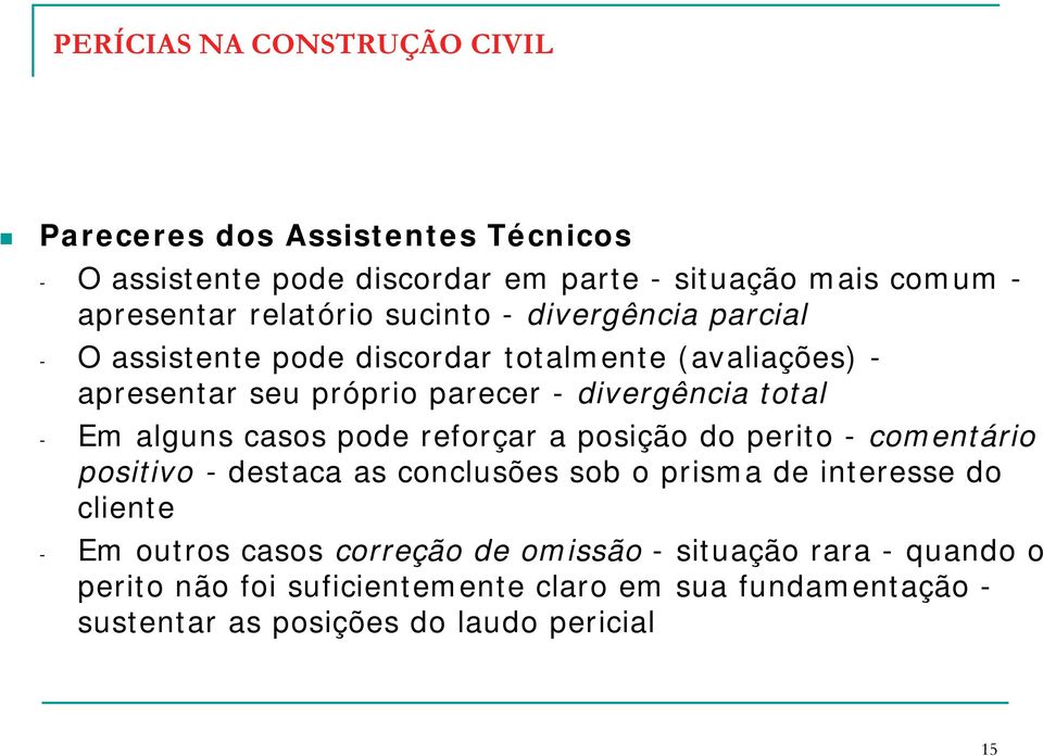 casos pode reforçar a posição do perito - comentário positivo - destaca as conclusões sob o prisma de interesse do cliente - Em outros