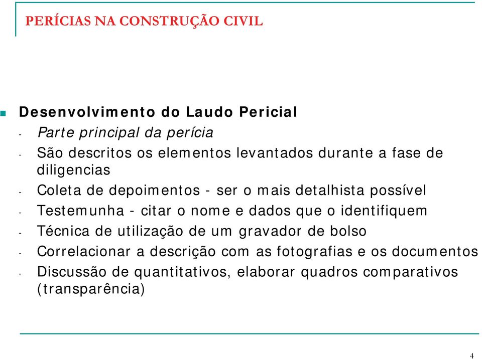 o nome e dados que o identifiquem - Técnica de utilização de um gravador de bolso - Correlacionar a