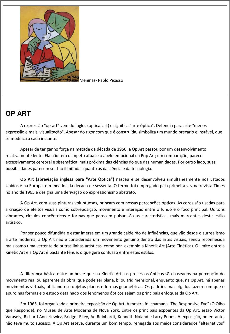 Apesar de ter ganho força na metade da década de 1950, a Op Art passou por um desenvolvimento relativamente lento.