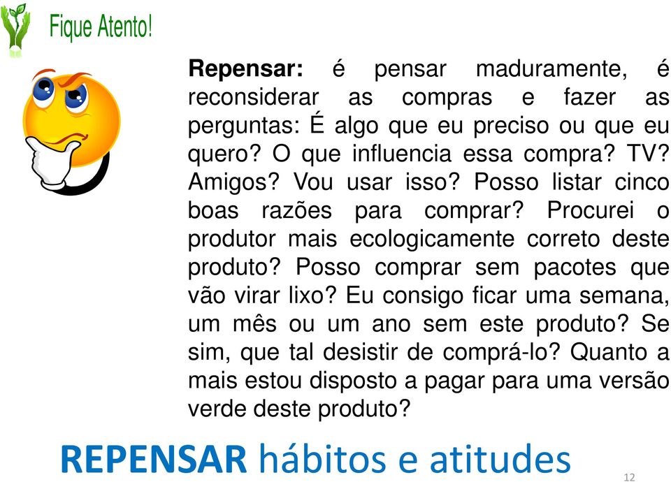 Procurei o produtor mais ecologicamente correto deste produto? Posso comprar sem pacotes que vão virar lixo?