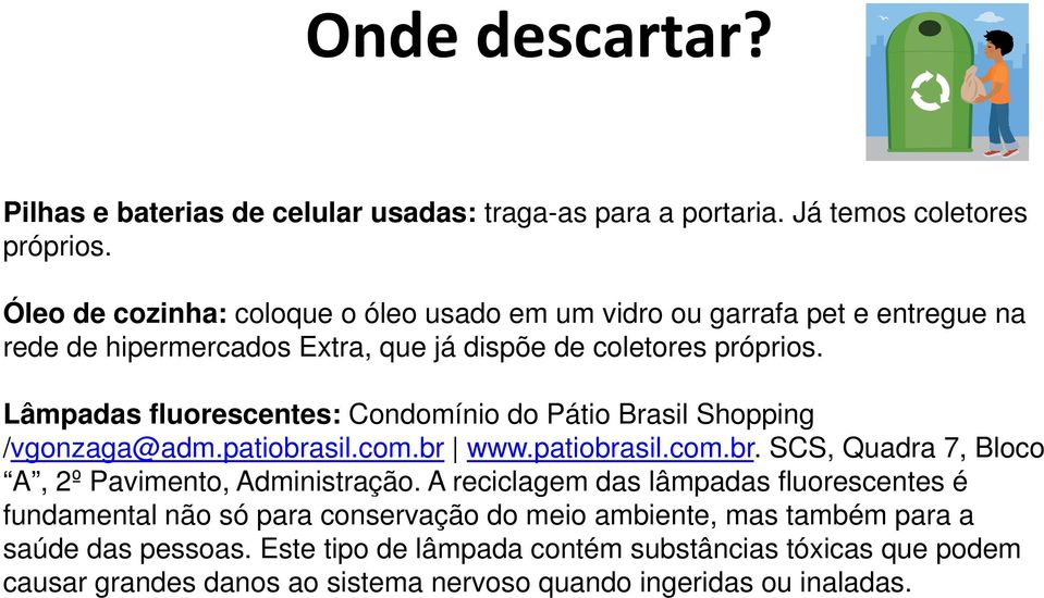 Lâmpadas fluorescentes: Condomínio do Pátio Brasil Shopping /vgonzaga@adm.patiobrasil.com.br www.patiobrasil.com.br. SCS, Quadra 7, Bloco A, 2º Pavimento, Administração.