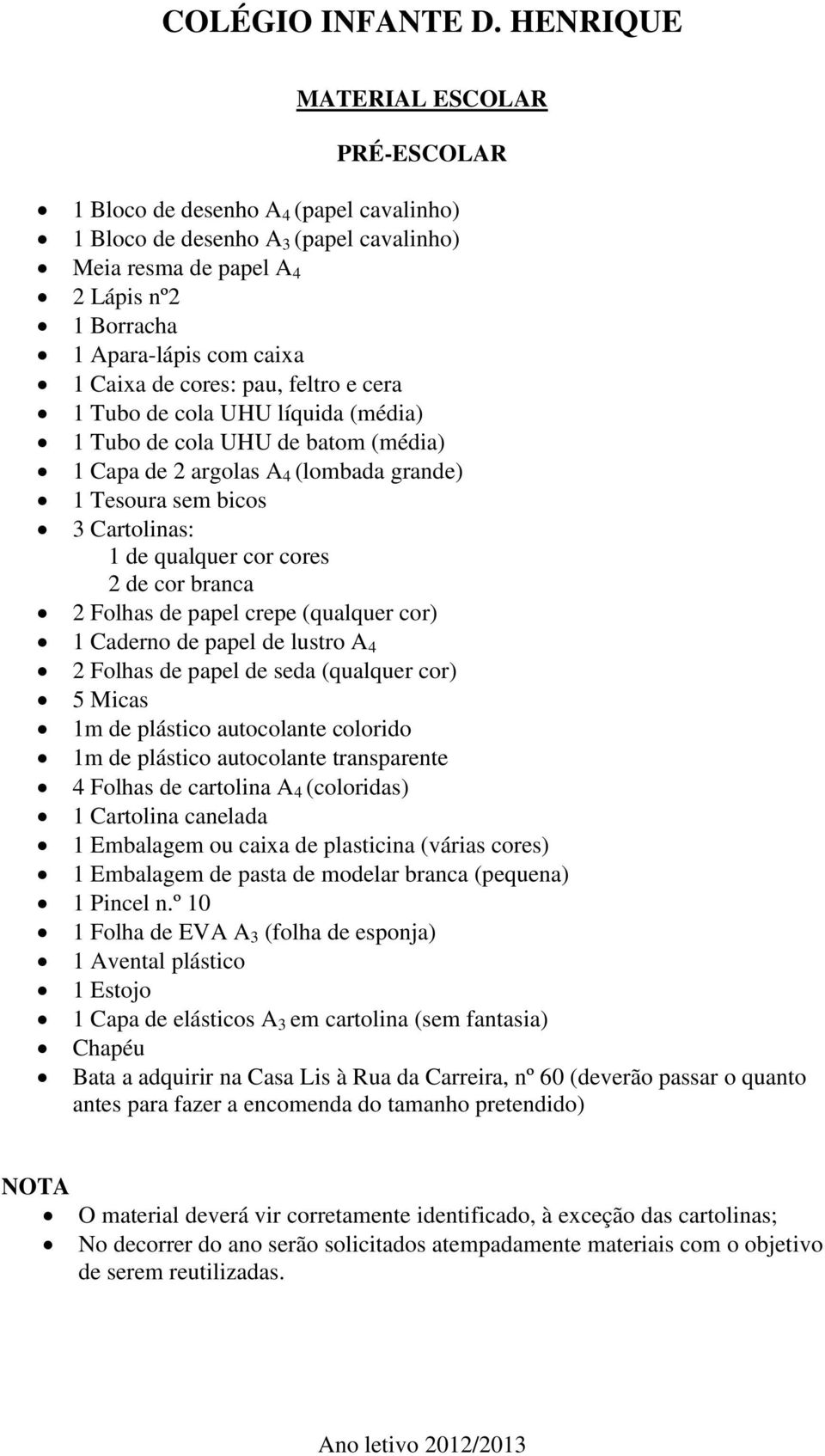 de papel crepe (qualquer cor) 1 Caderno de papel de lustro A 4 2 Folhas de papel de seda (qualquer cor) 5 Micas 1m de plástico autocolante colorido 1m de plástico autocolante transparente 4 Folhas de