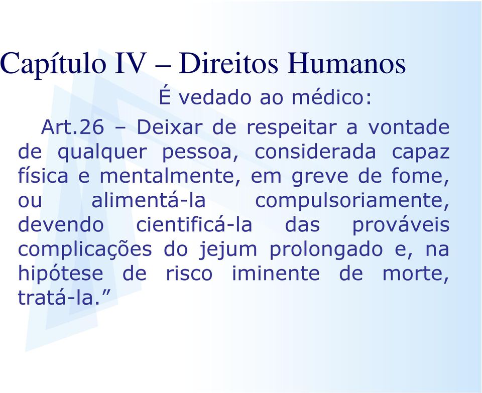 mentalmente, em greve de fome, ou alimentá-la compulsoriamente, devendo