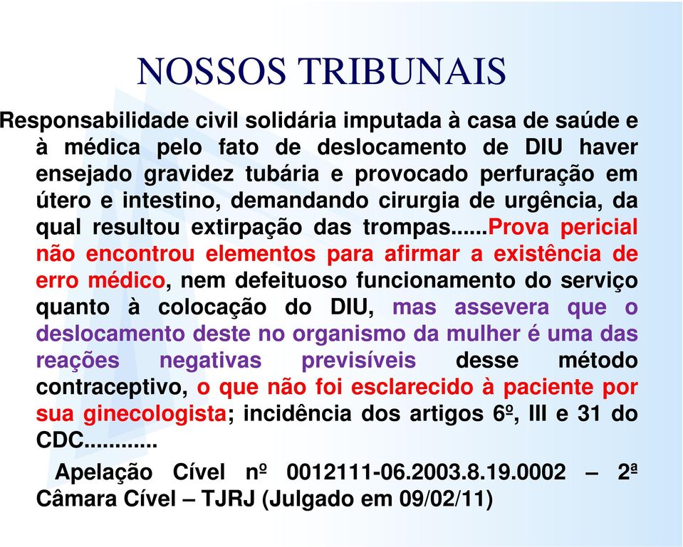 ..prova pericial não encontrou elementos para afirmar a existência de erro médico, nem defeituoso funcionamento do serviço quanto à colocação do DIU, mas assevera que o deslocamento