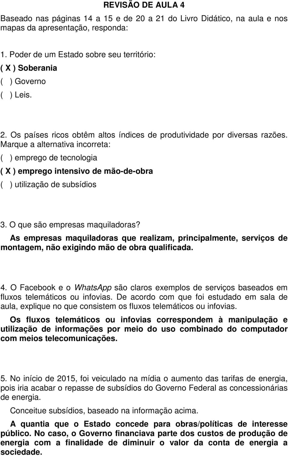 As empresas maquiladoras que realizam, principalmente, serviços de montagem, não exigindo mão de obra qualificada. 4.