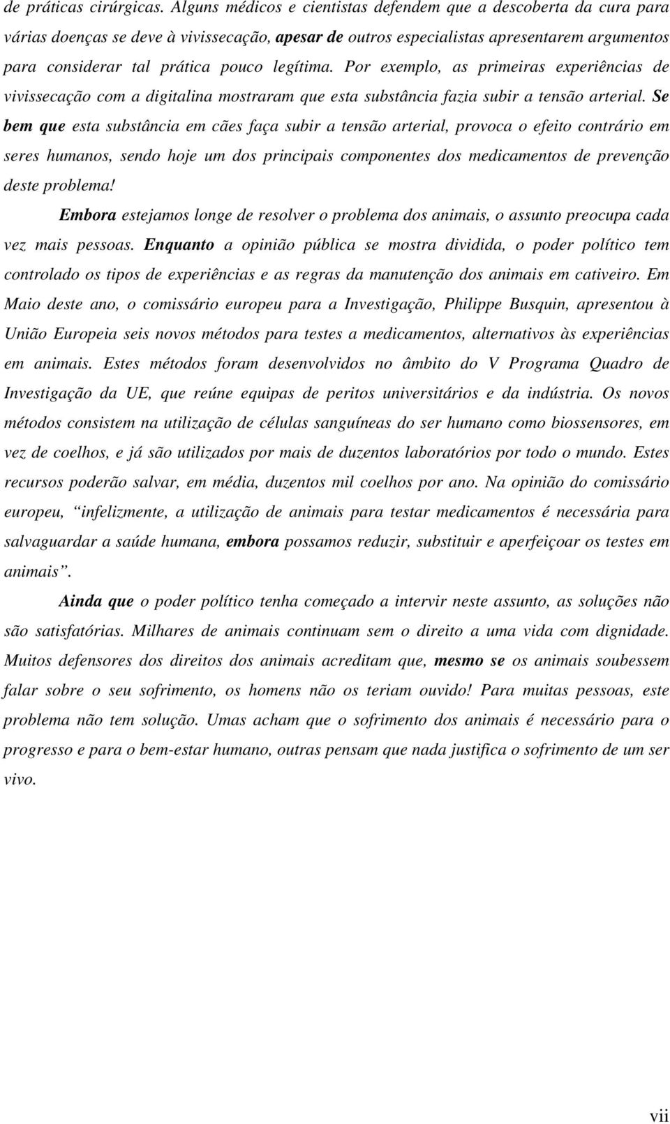 legítima. Por exemplo, as primeiras experiências de vivissecação com a digitalina mostraram que esta substância fazia subir a tensão arterial.