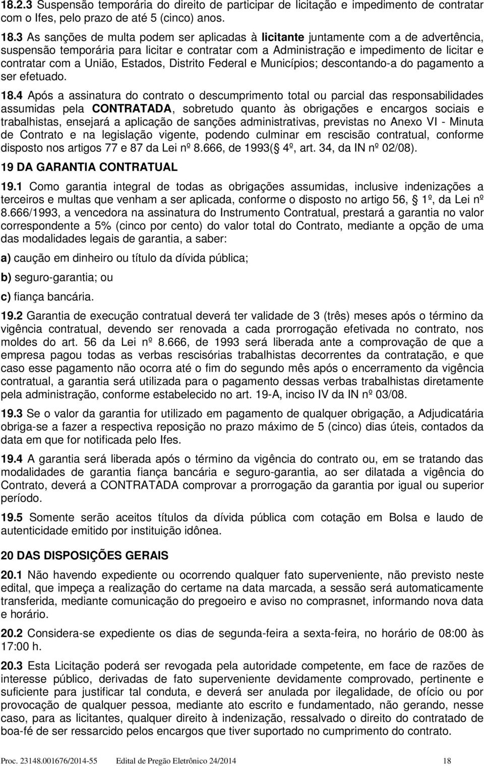 União, Estados, Distrito Federal e Municípios; descontando-a do pagamento a ser efetuado. 18.