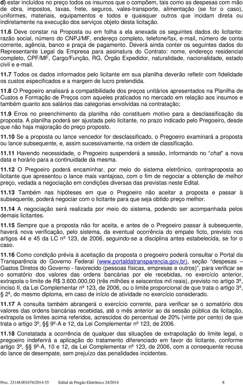 6 Deve constar na Proposta ou em folha a ela anexada os seguintes dados do licitante: razão social, número do CNPJ/MF, endereço completo, telefone/fax, e-mail, número de conta corrente, agência,