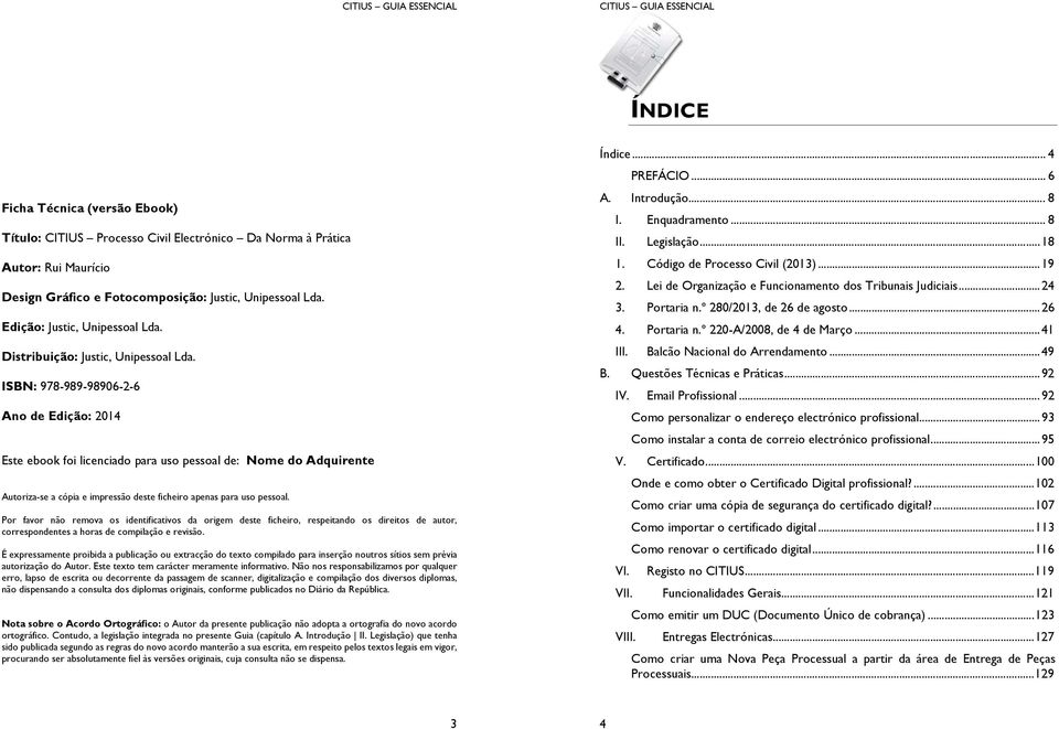 ISBN: 978-989-98906-2-6 Ano de Edição: 2014 Este ebook foi licenciado para uso pessoal de: Nome do Adquirente Autoriza-se a cópia e impressão deste ficheiro apenas para uso pessoal.