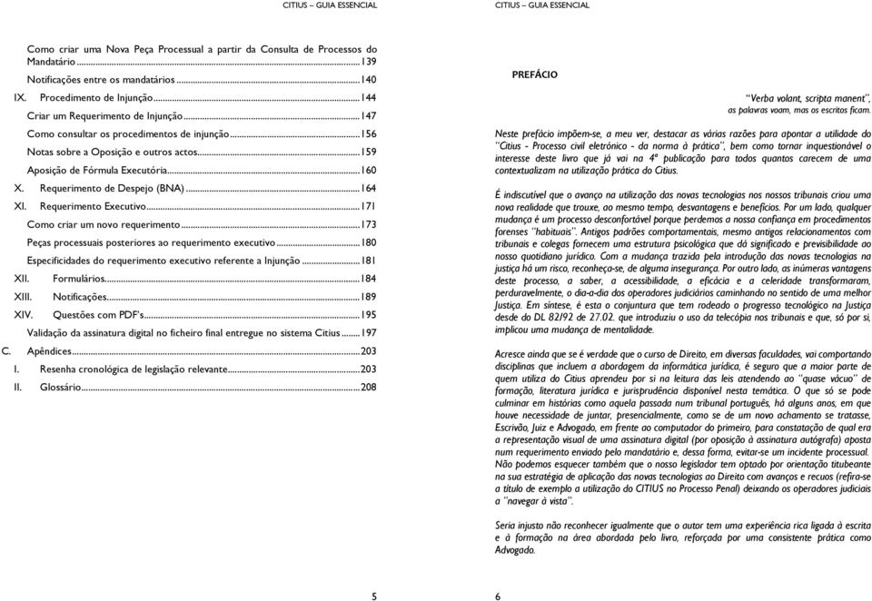 Requerimento Executivo... 171 Como criar um novo requerimento... 173 Peças processuais posteriores ao requerimento executivo... 180 Especificidades do requerimento executivo referente a Injunção.