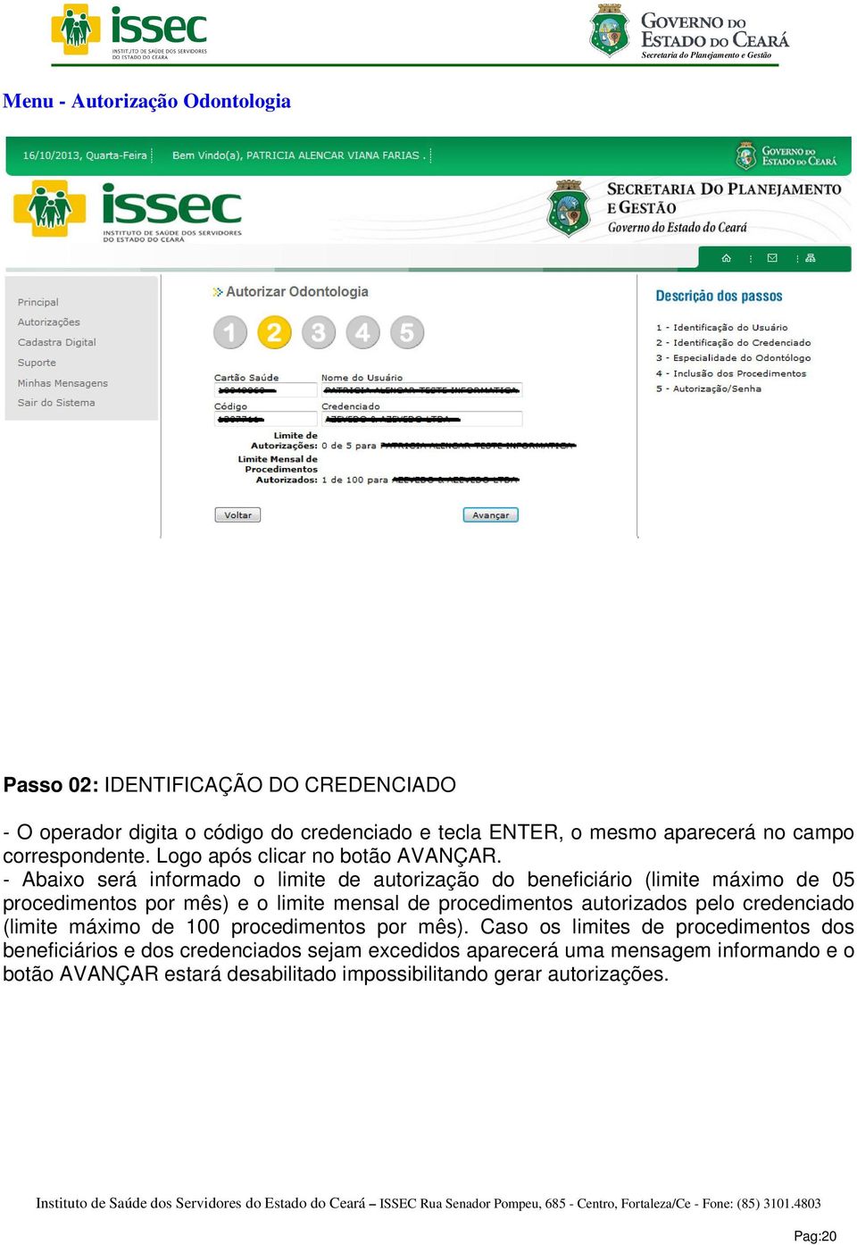 - Abaixo será informado o limite de autorização do beneficiário (limite máximo de 05 procedimentos por mês) e o limite mensal de procedimentos autorizados