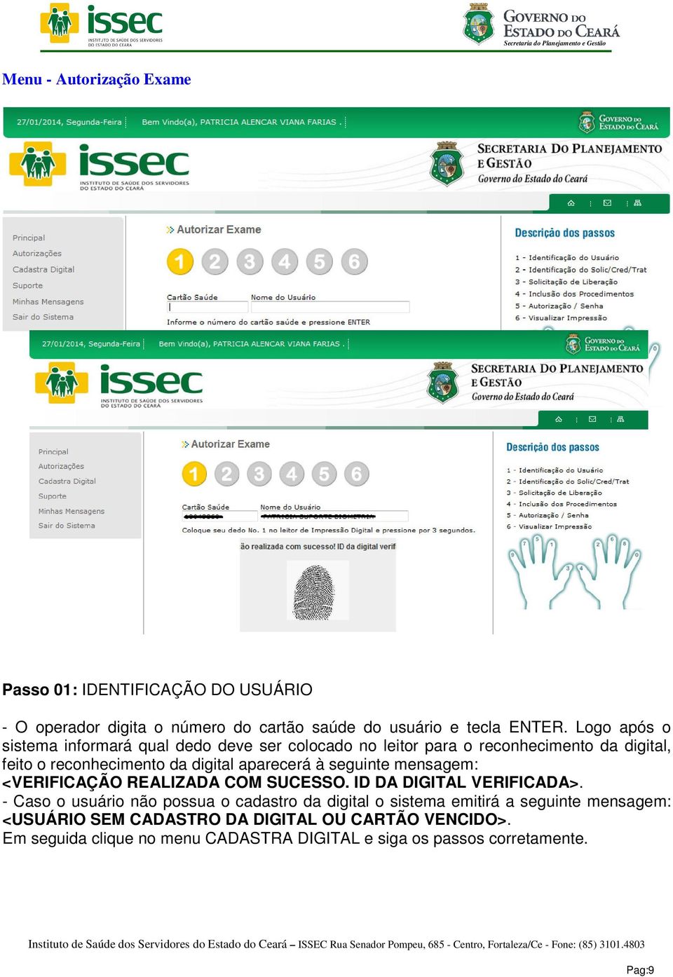 à seguinte mensagem: <VERIFICAÇÃO REALIZADA COM SUCESSO. ID DA DIGITAL VERIFICADA>.