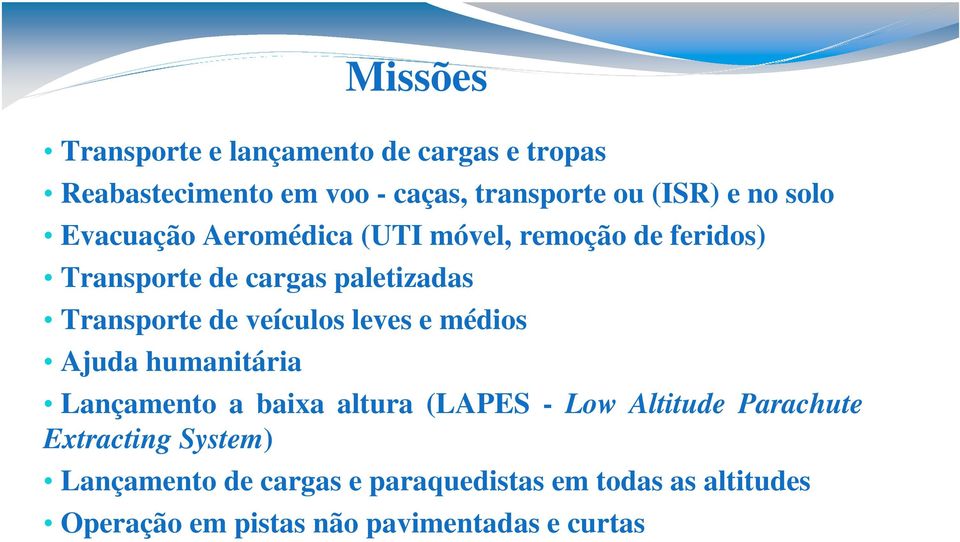 leves e médios Ajuda humanitária Missões Lançamento a baixa altura (LAPES - Low Altitude Parachute