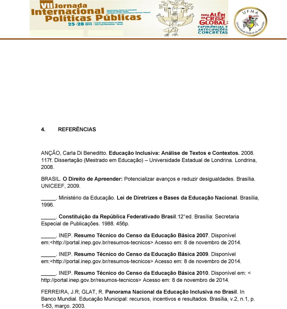 . Constituição da República Federativado Brasil.12 ed. Brasília: Secretaria Especial de Publicações. 1988. 456p.. INEP. Resumo Técnico do Censo da Educação Básica 2007. Disponível em:<http://portal.